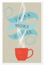 Drink More Coffee  by Kristie Kern